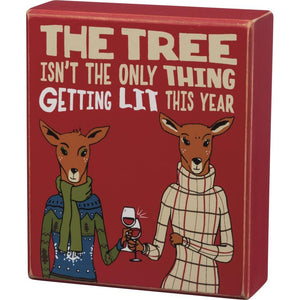 "The Tree Isn't The Only Thing Getting Lit This Year" Box Sign